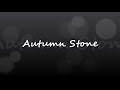 AUTUMN STONE with lyrics