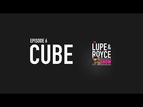 The Lupe and Royce Show: Episode 6 - Cube
