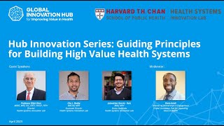 Hub Innovation Series | Guiding Principles for Building High-Value Health Systems | Harvard HSIL