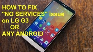 HOW TO FIX NO SERVICES ISSUE ON LG G3 OR ANY ANDROID