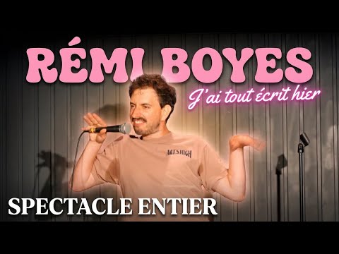 Rémi Boyes: "J'ai tout écrit hier" - SPECTACLE ENTIER