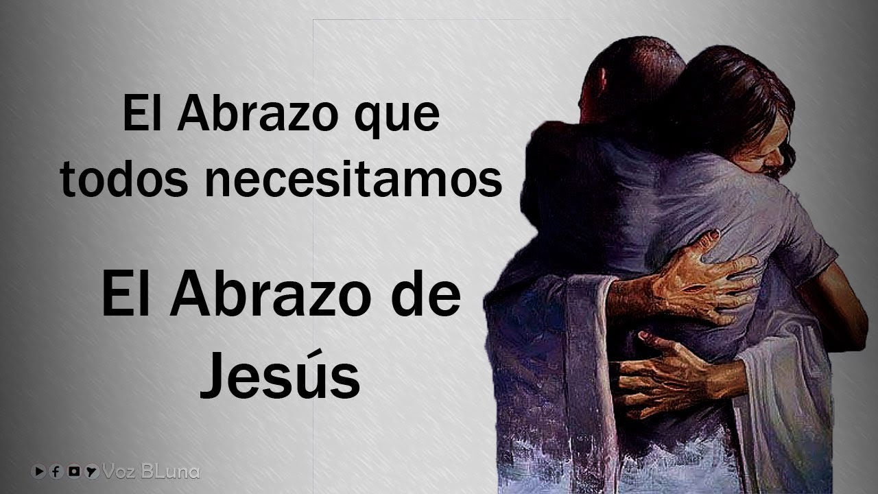 El Abrazo que todos necesitamos - El Abrazo de Jesús