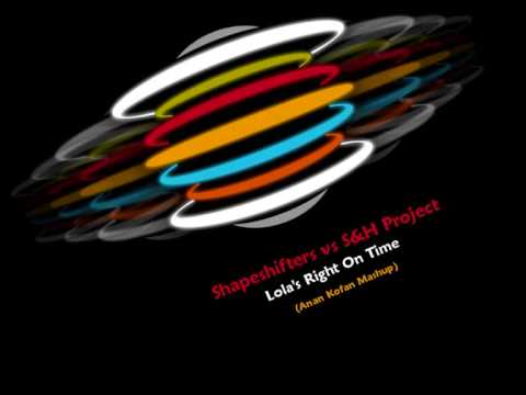 Shapeshifters vs S&H - Project Lola's Right on Time (Anan Kofan Mashup)