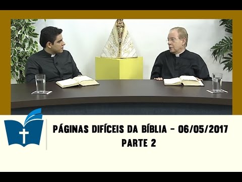 Páginas Difíceis da Bíblia - 06/05/2017 - Parte 2