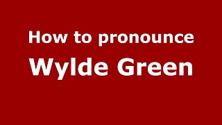 How to pronounce Wylde Green