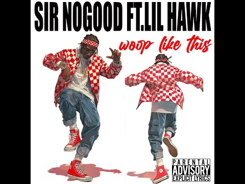 SIR NOGOOD-WOOP LIKE THIS- FT LIL HAWK