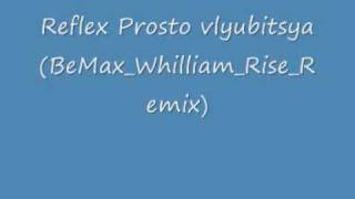 Reflex-Prosto vlyubitsya (BeMax_Whilliam_Rise_Remix)