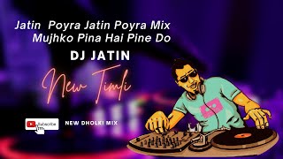 Download lagu Jatin Poyra Jatin Poyra Mix Mujhko Pina Hai Pine Do | Dj Jatin  new song mp3