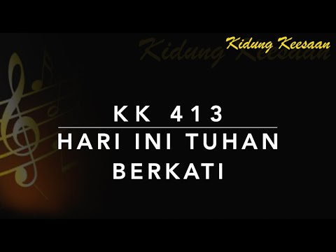 KK 413 Hari Ini Tuhan Berkati - Kidung Keesaan