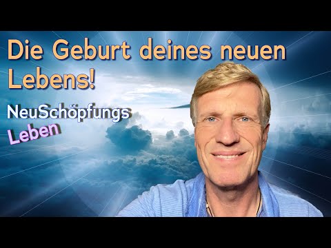 Die Geburt deines neuen Lebens - NeuSchöpfungsleben mit Uwe Breuer