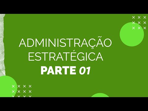 Administração Estratégica - Parte 01