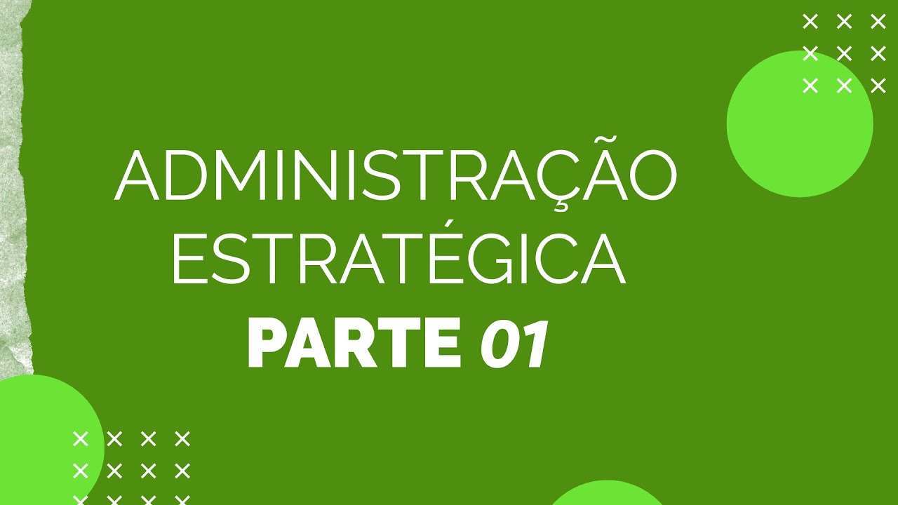 Administração Estratégica - Parte 01