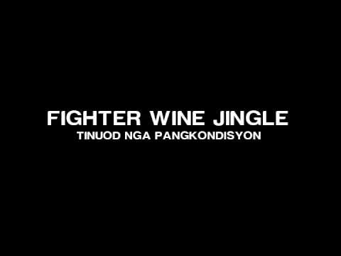 FIGHTER WINE - TINUOD NGA PANGKONDISYON - JINGLE