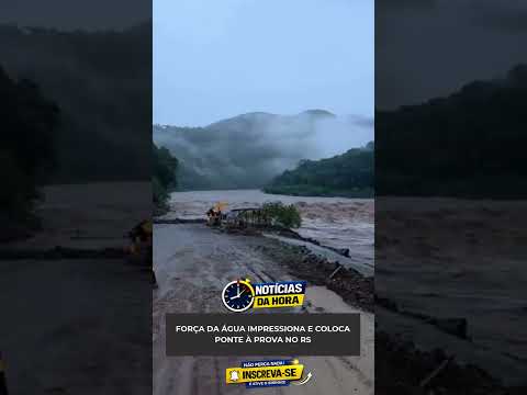 🚨FORÇA DA ÁGUA IMPRESSIONA E COLOCA PONTE À PROVA NO RS