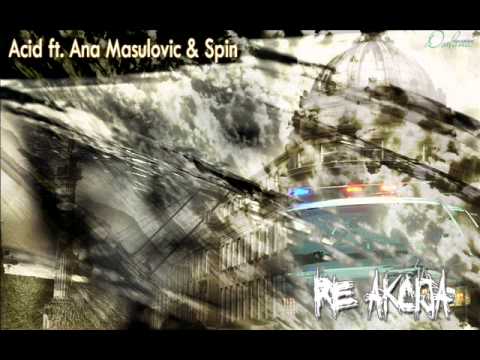 Acid - Re akcija feat. Ana Masulovic & Spin
