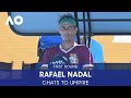 Rafael Nadal Chats to the Umpire | Australian Open 2022