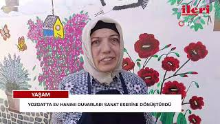 Yozgat’ta ev hanımı duvarları sanat eserine dönüştürdü | İleri Gazetesi