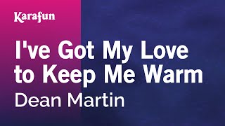I&#39;ve Got My Love to Keep Me Warm - Dean Martin | Karaoke Version | KaraFun