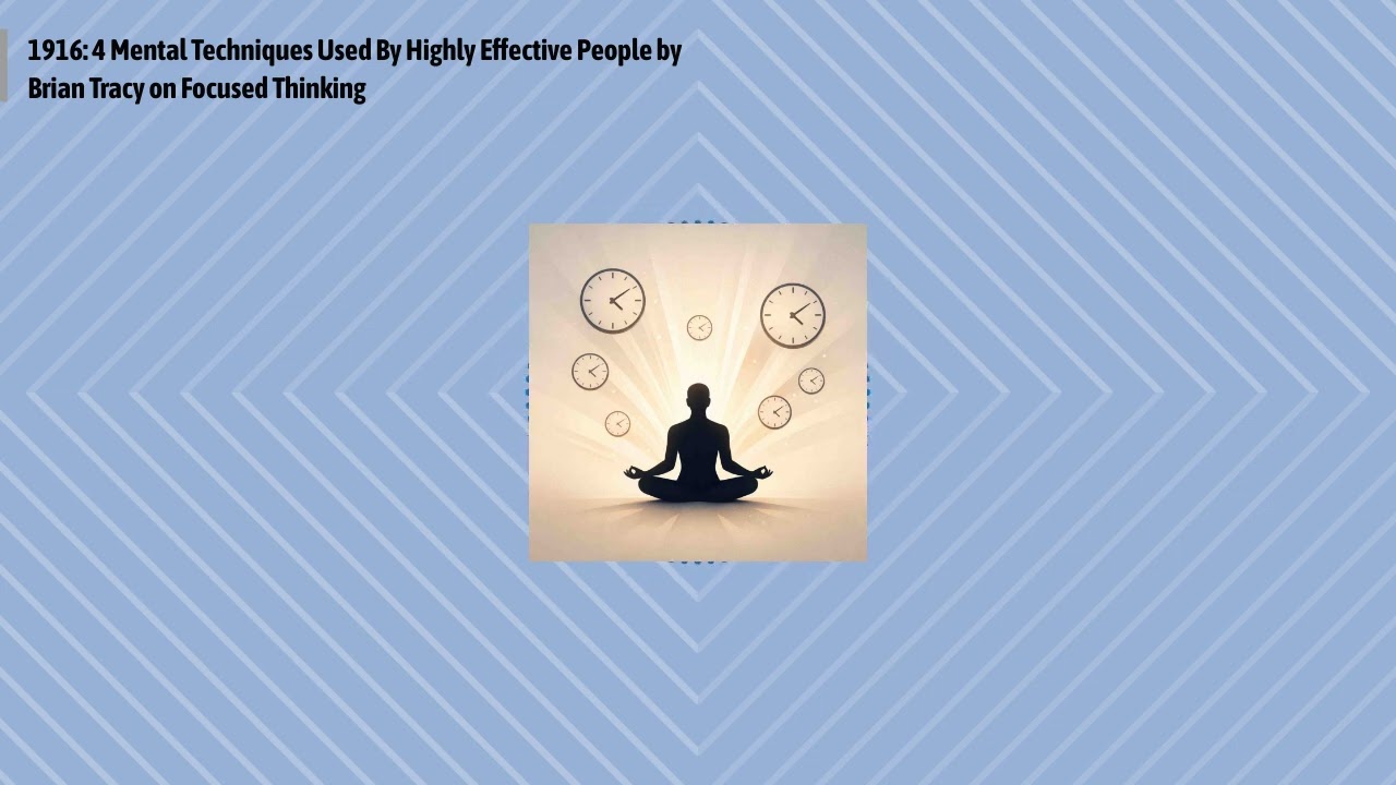 1916: 4 Mental Techniques Used By Highly Effective People by Brian Tracy on Focused Thinking |...