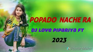 Download lagu POPADO NACHE RA DJ LOVE PIPARIYA FT DJ ANKIT mp3