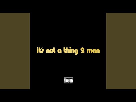 It's Not a Thing 2 Man