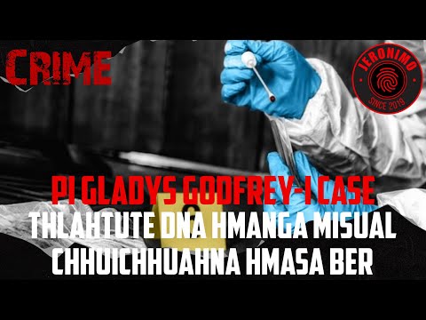 Crime- |Gladys Godfrey-i case| Thlahtute DNA hmanga misual chhuichhuahna hmasa ber 