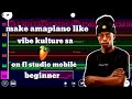 How To Make Amapiano Like Vibe Kulture On Fl Studio Mobile For Beginners Full Tutorial