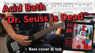 Acid Bath - &quot;Dr. Seuss is Dead&quot; (bass cover &amp; tab)