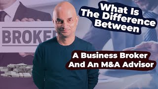 What Is The Difference Between A Business Broker And An M&A Advisor