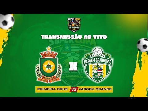 PRIMEIRA CRUZ X VARGEM GRANDE - SUPERCOPA DE SELEÇÕES DO MARANHÃO (PRIMEIRA FASE - JOGO DE IDA)