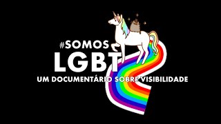 #SomosLGBT: Um documentário sobre visibilidade