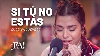 Si tú no estás – Eugenia Quevedo con Mex Urtizberea | Sesiones ¡FA!