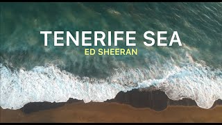 Tenerife Sea - Ed Sheeran Lyrics (Breathtaking Views)