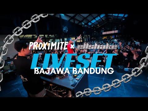 PROXIMITE X ELLSHAKE LIVESET | BAJAWA BANDUNG