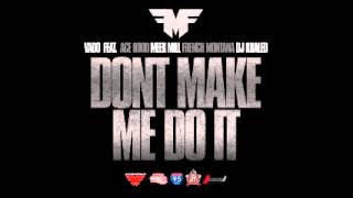 Vado (Feat. Ace Hood, Meek Mill, French Montana, Dj Khaled) - Dont Make Me Do It