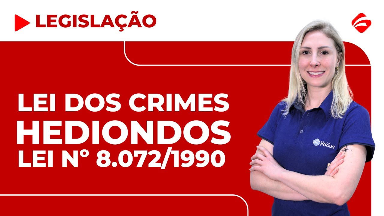 LEI Nº 8.072/1990 | LEI DOS CRIMES HEDIONDOS | LEGISLAÇÃO