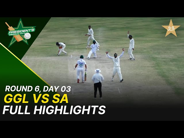 Full Highlights | GGL Vs SA  | President Trophy | 2025-26 | Day 3 | PCB |  Round 6 | M2Y1H