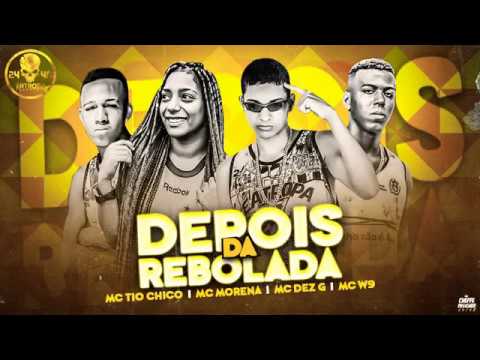 🔳 MC's 10G, TIO CHICO, W9, MORENA = DEPOIS DA REBOLADA