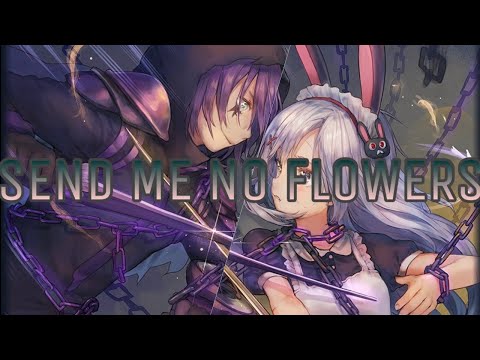 Send me no flowers [nightcore 3.2]
