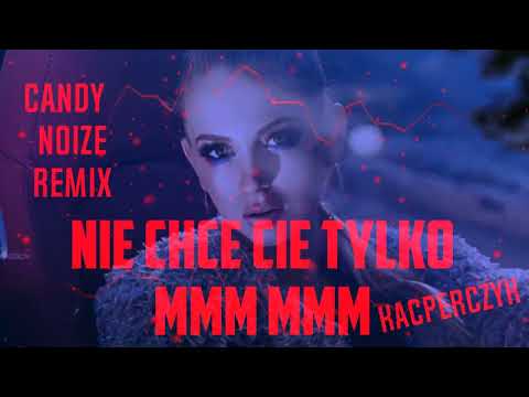 NIE CHCE CIE TYLKO MMM MMM ( Ale To Lata ) CandyNoize REMIX