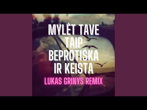 Mylėt Tave taip beprotiška ir keista (Lukas Grinys Remix)