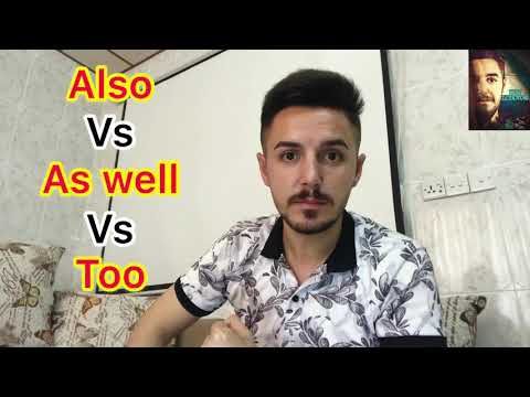 Also   Vs   As well   Vs  Too
