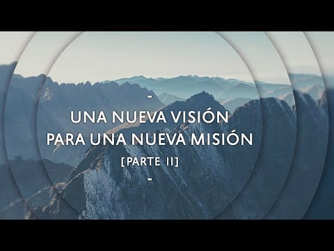 Una nueva visión para una nueva misión (parte II) - Pastor Miguel Núñez