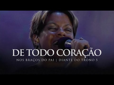 De Todo Coração | DVD Nos Braços do Pai | Diante do Trono