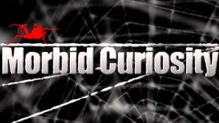 MORBID CURIOSITY