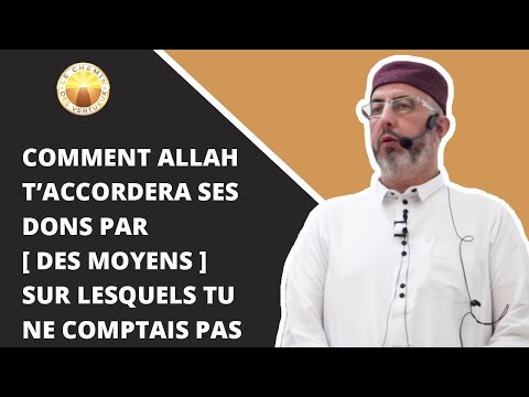 Comment Allah t’accordera Ses dons par [ des moyens ] sur lesquels tu ne comptais pas