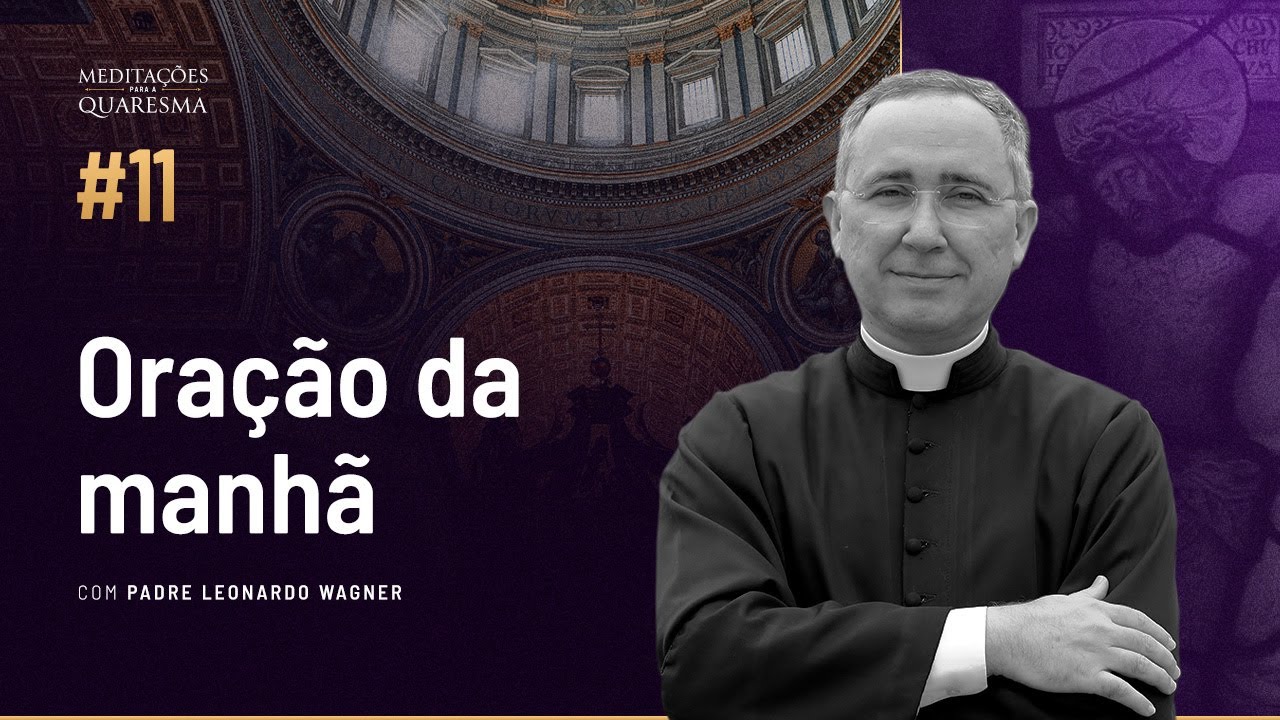 Oração da manhã | Meditações de Quaresma #11