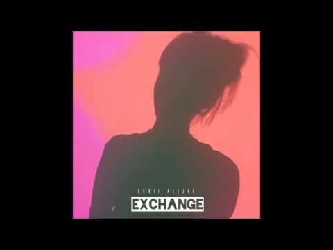 Lexii Alijai - Exchange (Remix)