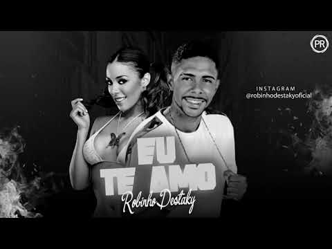 ROBINHO DESTAKY - EU TE AMO ( MÚSICA NOVA )