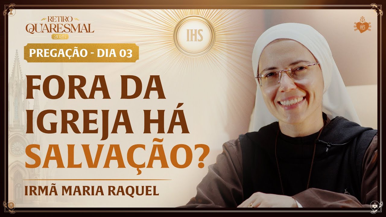 Fora da Igreja há salvação? - Quaresma da Igreja 3 dia | Irmã Maria Raquel